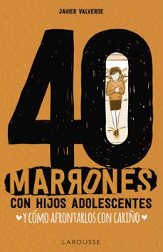 Descargar 40 MARRONES CON HIJOS ADOLESCENTES Y COMO AFRONTARLOS CON CARIÑO gratis pdf - leer online