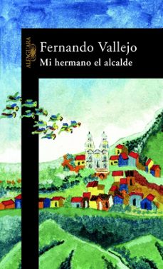 Descargar libros de kindle gratis en línea MI HERMANO EL ALCALDE 9788420400976 MOBI FB2 ePub de FERNANDO VALLEJO (Literatura española)