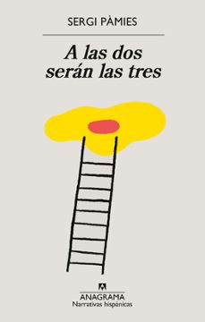 Los libros en línea leen gratis sin descargar A LAS DOS SERÁN LAS TRES de SERGI PAMIES (Literatura española)