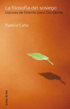 9788484603276 - La filosofría del sosiego Valores de Oriente para Occidente (Ramiro A. CALLE) - (Audiolibro Voz Humana)