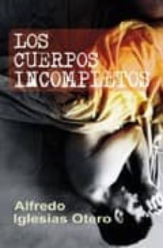Descargando ebooks a ipad desde amazon LOS CUERPOS INCOMPLETOS de ALFREDO IGLESIAS OTERO  (Literatura española) 9788488052476