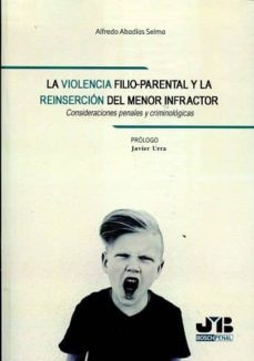 la violencia filio-parental y la reinserción del menor infractor-alfredo abadÃÂas selma-9788494607776