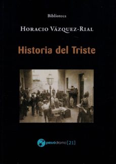 Jar descargar gratis ebooks HISTORIA DEL TRISTE 9788494705076 (Literatura española) de HORACIO VAZQUEZ RIAL FB2 PDB