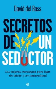 Descargar SECRETOS DE UN SEDUCTOR: LAS MEJORES ESTRATEGIAS PARA LIGAR SIN M IEDO Y CON NATURALIDAD gratis pdf - leer online