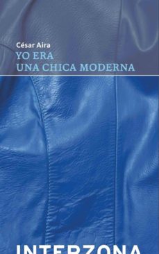 La librería de libros electrónicos más vendidos YO ERA UNA CHICA MODERNA de CESAR AIRA 9789871180776 en español 