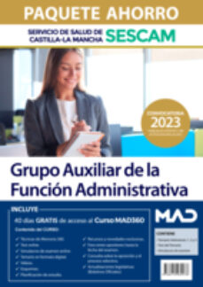 Portada de PAQUETE AHORRO GRUPO AUXILIAR DE LA FUNCION ADMINISTRATIVA SERVICIO DE SALUD DE CASTILLA-LA MANCHA (SESCAM). (INCLUYE EN PAPEL: TEMARIO VOLUMENES 1, 2 Y 3; TEST; SIMULACROS DE EXAMEN; Y ACCESO GRATIS 40 DIAS AL CURSO MAD360)