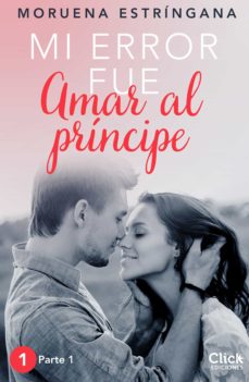 Portada de MI ERROR FUE AMAR AL PRINCIPE. PARTE I (EBOOK)