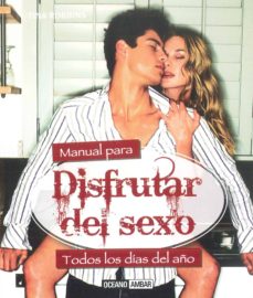 Portada de MANUAL PARA DISFRUTAR DEL SEXO: TODOS LOS DIAS DEL AÑO
