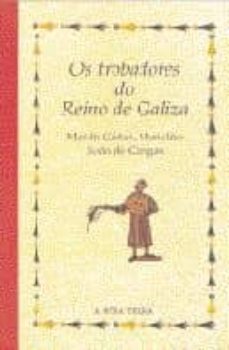 Portada de OS TROBADORES DO REINO DE GALIZA: MARTIN CODAX, MENDIÑO, XOAN DEC ANGAS