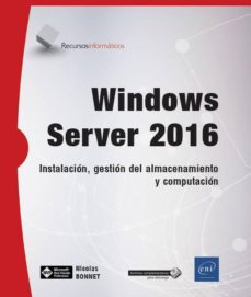 Descargar ebooks pdf en línea WINDOWS SERVER 2016: INSTALACION, GESTION DEL ALMACENAIMIENTO Y COMPUTACION in Spanish de NICOLAS BONNET 9782409012686