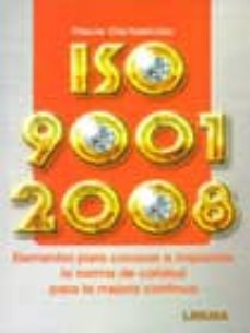Descargar ISO 9001: 2008 ELEMENTOS PARA CONOCER E IMPLANTAR LA NORMA DE CAL IDAD PARA LA MEJORA CONTINUA gratis pdf - leer online