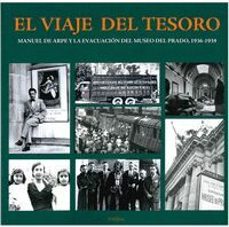 Descarga gratuita de formato de texto ebook EL VIAJE DEL TESORO: MANUEL DE ARPE Y LA EVACUACION DEL MUSEO DEL PRADO, 1936-1939