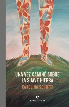 Amazon descargar gratis libros de audio UNA VEZ CAMINE SOBRE LA SUAVE HIERBA 9788417800086 iBook RTF PDF de CAROLINA SCHUTTI in Spanish