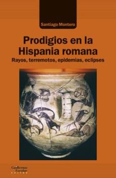 Portada de PRODIGIOS EN LA HISPANIA ROMANA: RAYOS, TERREMOTOS, EPIDEMIAS, ECLIPSES