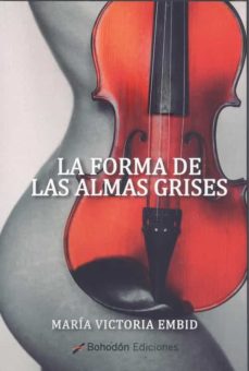 Descargar libros gratis en formato pdf. LA FORMA DE LAS ALMAS GRISES de MARÍA VICTORIA EMBID 9788418633386 in Spanish ePub FB2 PDB
