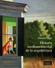 Ebooks y descargas gratuitas HISTORIA MEDIOAMBIENTAL DE LA ARQUITECTURA 9788437640686 de EDUARDO PRIETO iBook CHM in Spanish