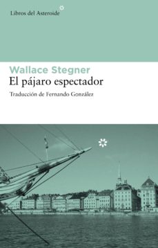 Descarga gratuita de prueba de libros electrónicos EL PAJARO ESPECTADOR PDB PDF FB2 de WALLACE STEGNER 9788492663286