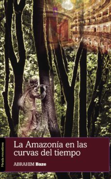 Descarga gratuita de libros en pdf LA AMAZONÍA EN LAS CURVAS DEL TIEMPO 9788494428586  en español