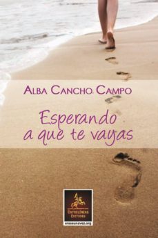 Libros descargables gratis para nook color. ESPERANDO A QUE TE VAYAS  9788494501586 (Literatura española) de ALBA CANCHO CAMPO