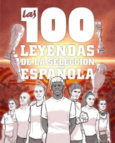 Descargas de libros ipad LAS 100 LEYENDAS DE LA SELECCIÓN ESPAÑOLA 9791387775186 (Literatura española) de Guillermo González Robles RTF PDF CHM