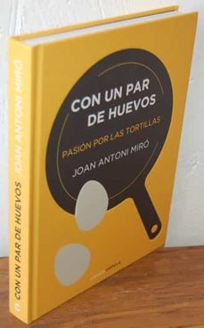 CON UN DE HUEVOS. POR LAS TORTILLAS de JOAN ANTONIO MIRO | Casa del Libro