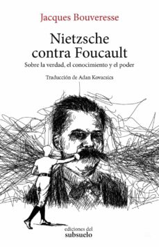 Portada de NIETZSCHE CONTRA FOUCAULT. SOBRE LA VERDAD, EL CONOCIMIENTO Y EL PODER