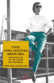 Portada de VIVIR, UNHA AVENTURA IRREPETIBEL. BIOGRAFIA DE Mª DO CARME KRUKEN BERG