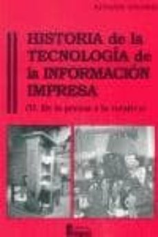 Portada de HISTORIA DE LA TECNOLOGIA DE LA INFORMACION IMPRESA: DE LA PRENSA A LA ROTATIVA (VOL. II)