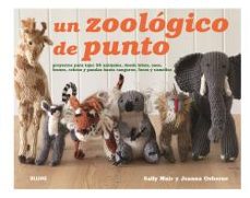 Portada de ZOOLOGICO DE PUNTO: PROYECTOS PARA TEJER 25 ANIMALES, DESDE LOBOS , OSOS, LEONES, CEBRAS Y PANDAS HASTA CANGUROS, FOCAS Y CAMELLOS