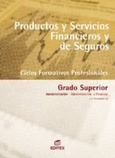 Portada de PRODUCTOS Y SERVICIOS FINANCIEROS Y DE SEGUROS (CICLO FORMATIVOS SUPERIOR. ADMINISTRACION Y FINANZAS)