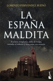Portada de LA ESPAÑA MALDITA: ENCLAVES TEMPLARIOS, NIDOS DE BRUJAS, ENTRADAS AL INFIERNO Y OTRAS RUTAS CON MISTERIO