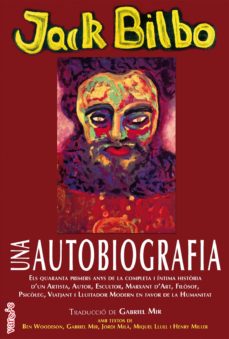Portada de UNA AUTOBIOGRAFIA: ELS QUARANTA PRIMERS ANYS DE LA COMPLETA I INTIMA HISTORIA D UN ARTISTA, AUTOR, ESCULTOR, MARXANT DART,    FILOSOF, PSICOLEG, VIATJANT I LLUITADOR MODERN EN FAVOR DE LA    HUMAN