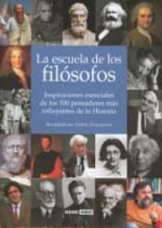 Portada de LA ESCUELA DE LOS FILOSOFOS: INSPIRACIONES ESENCIALES DE LOS 100 PENSADORES MAS INFLUYENTES DE LA HISTORIA