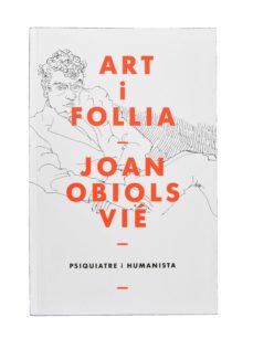 Portada de ART I FOLLIA - JOAN OBIOLS VIE - PSIQUIATRE I HUMANISTA.