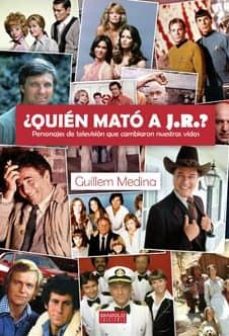Portada de ¿QUIEN MATO A J.R.? PERSONAJES DE TV QUE CAMBIARON NUESTRAS VIDAS