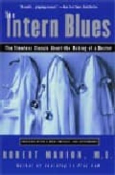Descargar libros gratis archivo pdf INTERN BLUES: THE TIMELESS CLASSIC ABOUT THE MAKING OF A DOCTOR ( 2ND ED.)  in Spanish 9780060937096 de ROBERT MARION