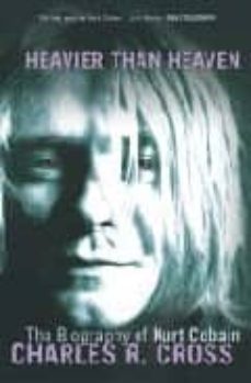Descargar HEAVIER THAN HEAVEN: THE BIOGRAPHY OF KURT COBAIN gratis pdf - leer online