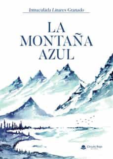 Libros de descargas gratuitas de audio. LA MONTAÑA AZUL (Spanish Edition) de INMACULADA LINARES GRANADO