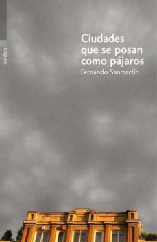 Descargar Amazon Ebook CIUDADES QUE SE POSAN COMO PAJAROS PDB ePub 9788416461196 (Spanish Edition) de FERNANDO SANMARTIN