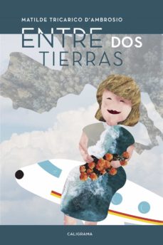 Libro de electrónica en pdf descarga gratuita (I.B.D.) ENTRE DOS TIERRAS in Spanish RTF de MATILDE TRICARICO D´AMBROSIO 9788417447496
