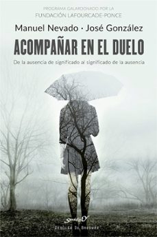Descargar ACOMPAÑAR EN EL DUELO. DE LA AUSENCIA DE SIGNIFICADO AL SIGNIFICADO DE LA AUSENCIA gratis pdf - leer online