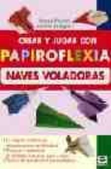 Descarga gratuita de libros de texto en pdf CREAR Y JUGAR CON PAPIROFLEXIA: NAVES VOLADORAS in Spanish