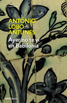 Kindle descarga de libros electrónicos ipad AYER NO TE VI EN BABILONIA  en español 9788483466896 de ANTONIO LOBO ANTUNES