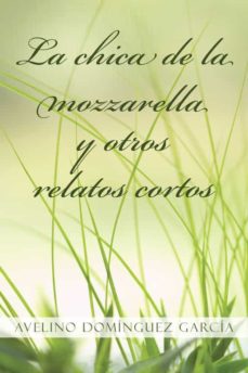 Descarga los libros más vendidos gratis (I.B.D.) LA CHICA DE LA MOZZARELLA Y OTROS RELATOS CORTOS