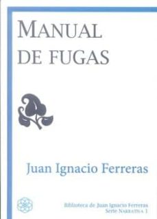 Descargar libros electrónicos en formato pdf gratis. MANUAL DE FUGAS: SERIE NARRATIVA 1 de JUAN IGNACIO FERRERAS