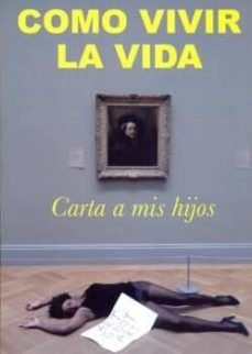 Descargar ebooks pdf en línea COMO VIVIR LA VIDA. CARTA A MIS HIJOS 9788493511296 in Spanish de BOYER TRESACO