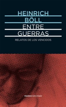 Descargar libro online gratis ENTRE GUERRAS. RELATOS DE LOS VENCIDOS 9788494218996 de HEINRICH BOLL