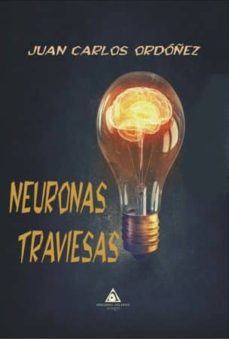 Descarga gratuita de libros electrónicos de Rapidshare. NEURONAS TRAVIESAS 9788494827396 de JUAN CARLOS ORDOÑEZ en español