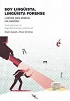 Descargar SOY LINGUISTA, LINGUISTA FORENSE: LICENCIA PARA ANALIZAR TUS PALABRAS gratis pdf - leer online