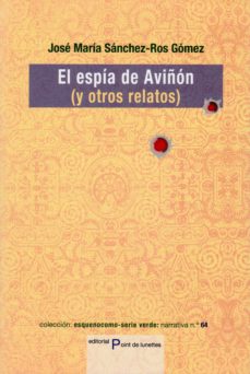 Descargar google books a formato pdf ESPIA DE AVIÑON (Y OTROS RELATOS) (Literatura española) 9788496508996